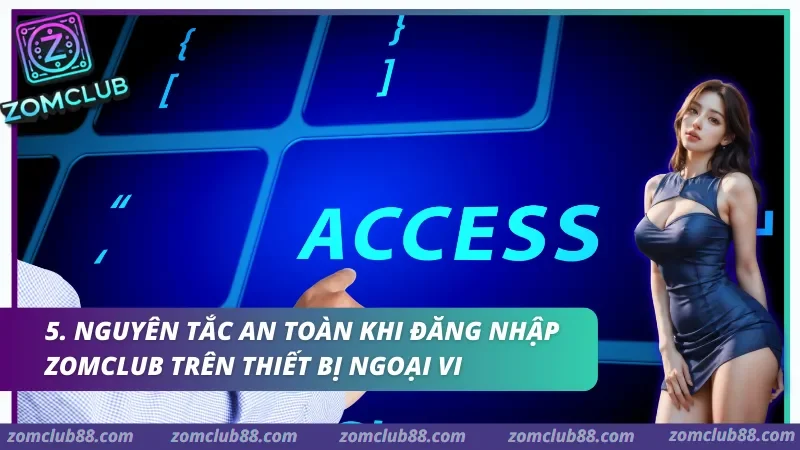 dang-nhap-zomclub-3.webp Duy trì kỷ luật bảo mật là cách hiệu quả nhất để hội viên bảo vệ dữ liệu cá nhân sau mỗi lần Đăng nhập Zomclub.