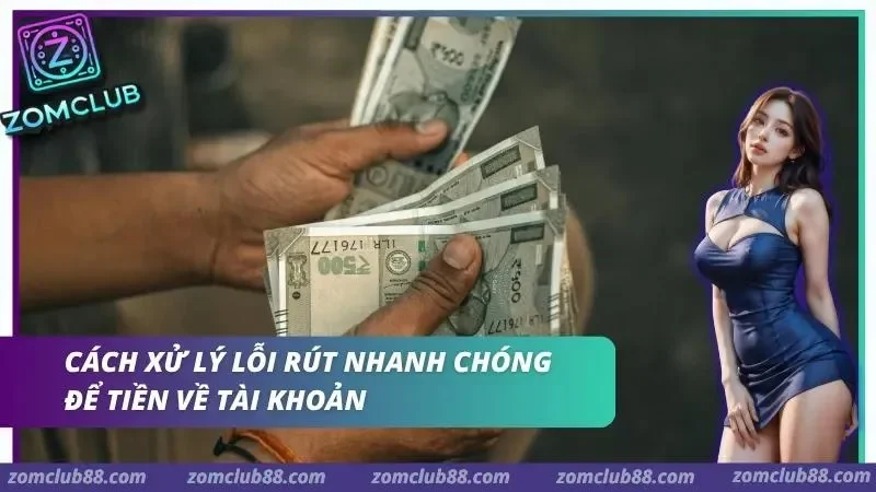 Hình ảnh Huong Dan Rut Tien Zomclub 3 1 trong bài viết Hướng Dẫn Rút Tiền Zomclub - Xử Lý Các Lỗi Rút Thường Gặp. Các bước liên hệ hỗ trợ và tự khắc phục lỗi giao dịch hiệu quả