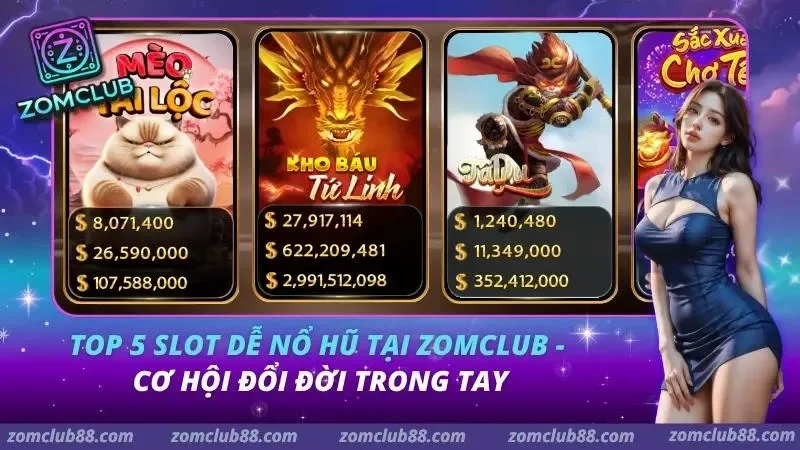 Top 5 Slot Dễ Nổ Hũ Tại ZOMCLUB – Cơ Hội Đổi Đời Trong Tay